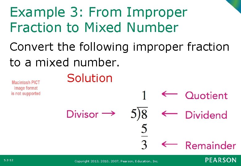 Example 3: From Improper Fraction to Mixed Number Convert the following improper fraction to