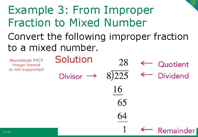 Example 3: From Improper Fraction to Mixed Number Convert the following improper fraction to