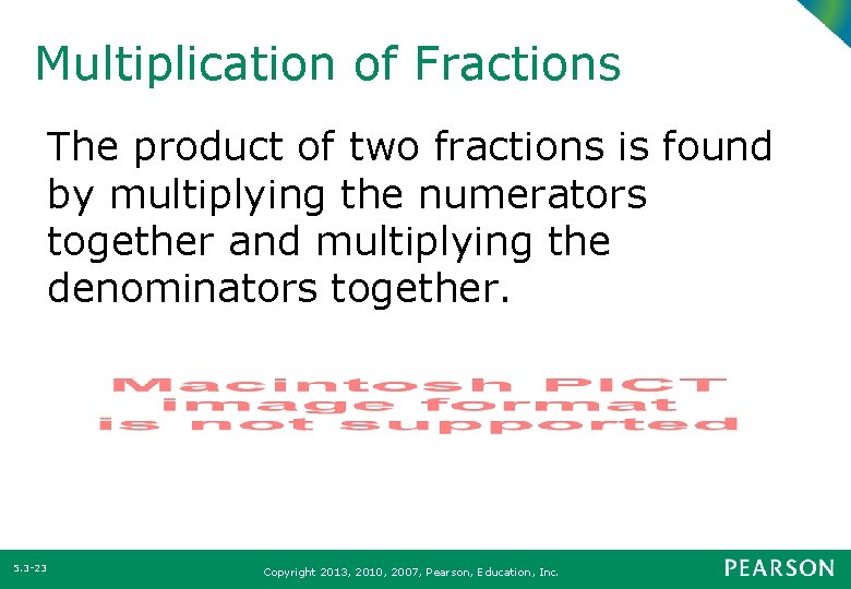 Multiplication of Fractions The product of two fractions is found by multiplying the numerators