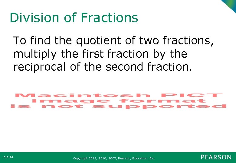 Division of Fractions To find the quotient of two fractions, multiply the first fraction