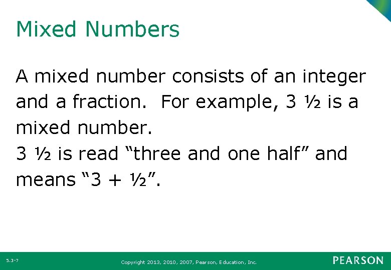 Mixed Numbers A mixed number consists of an integer and a fraction. For example,