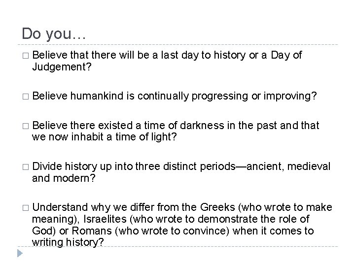 Do you… � Believe that there will be a last day to history or