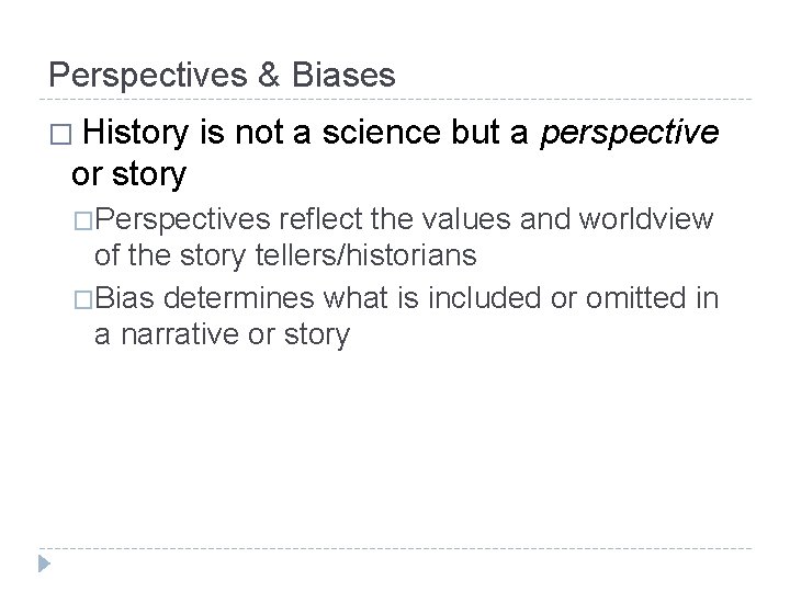 Perspectives & Biases � History is not a science but a perspective or story