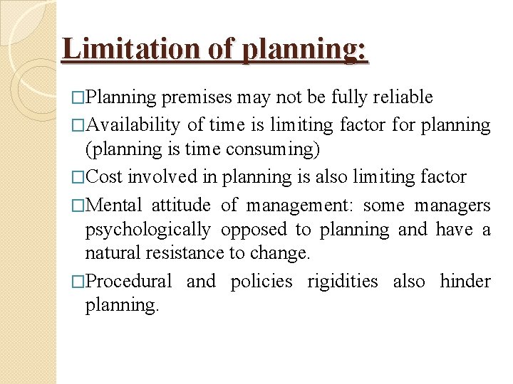 Limitation of planning: �Planning premises may not be fully reliable �Availability of time is