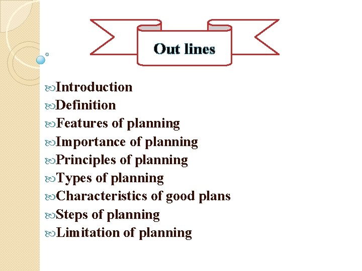Out lines Introduction Definition Features of planning Importance of planning Principles of planning Types