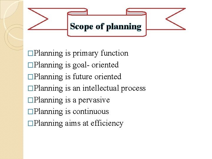 Scope of planning �Planning is primary function �Planning is goal- oriented �Planning is future