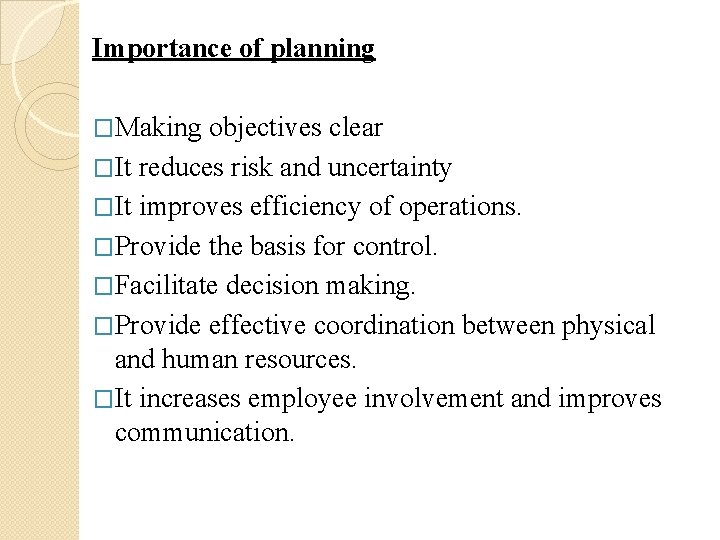 Importance of planning �Making objectives clear �It reduces risk and uncertainty �It improves efficiency