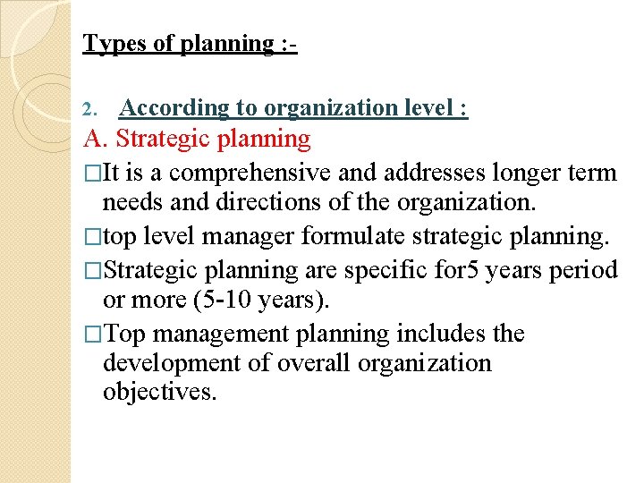 Types of planning : 2. According to organization level : A. Strategic planning �It