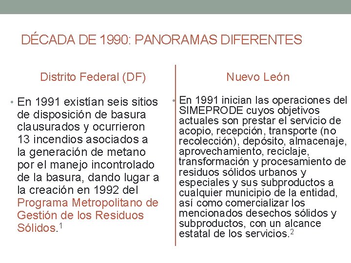 DÉCADA DE 1990: PANORAMAS DIFERENTES Distrito Federal (DF) • En 1991 existían seis sitios