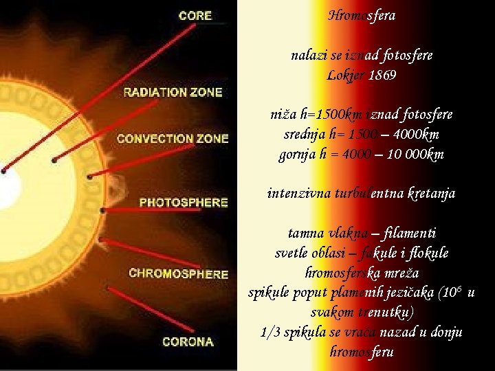Hromosfera nalazi se iznad fotosfere Lokjer 1869 niža h=1500 km iznad fotosfere srednja h=
