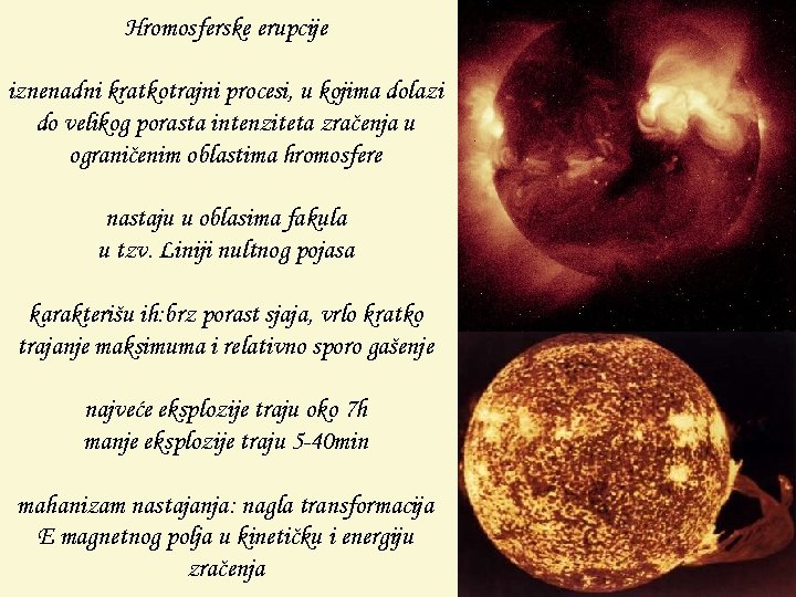 Hromosferske erupcije iznenadni kratkotrajni procesi, u kojima dolazi do velikog porasta intenziteta zračenja u