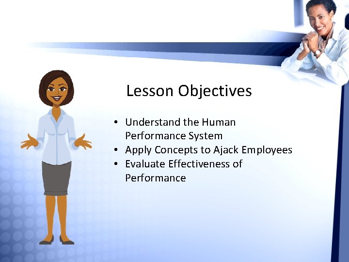 Lesson Objectives • Understand the Human Performance System • Apply Concepts to Ajack Employees