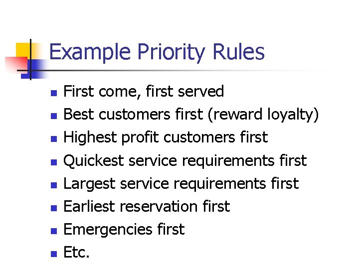 Example Priority Rules n n n n First come, first served Best customers first