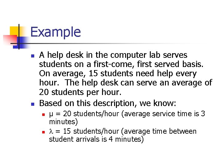 Example n n A help desk in the computer lab serves students on a