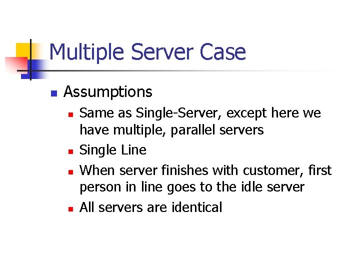 Multiple Server Case n Assumptions n n Same as Single-Server, except here we have