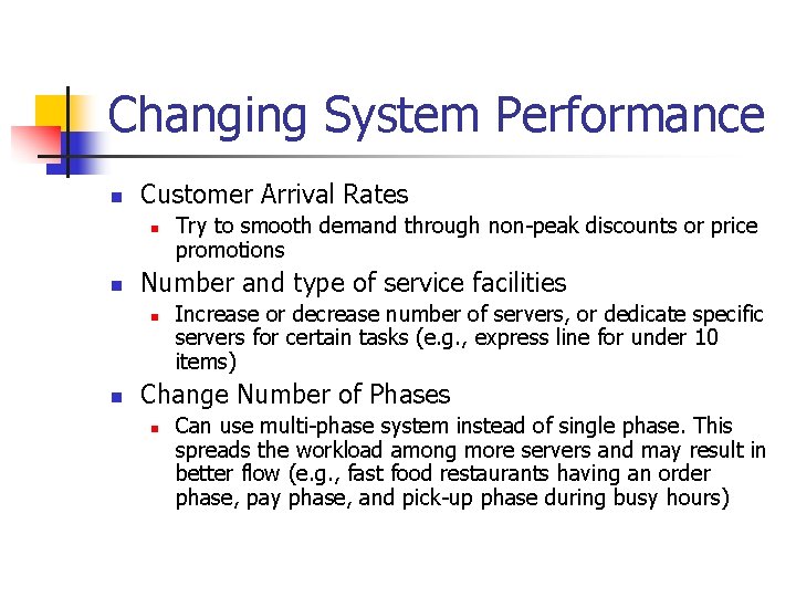 Changing System Performance n Customer Arrival Rates n n Number and type of service