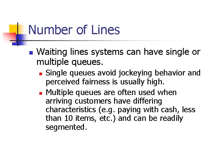 Number of Lines n Waiting lines systems can have single or multiple queues. n