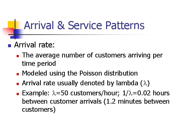 Arrival & Service Patterns n Arrival rate: n n The average number of customers
