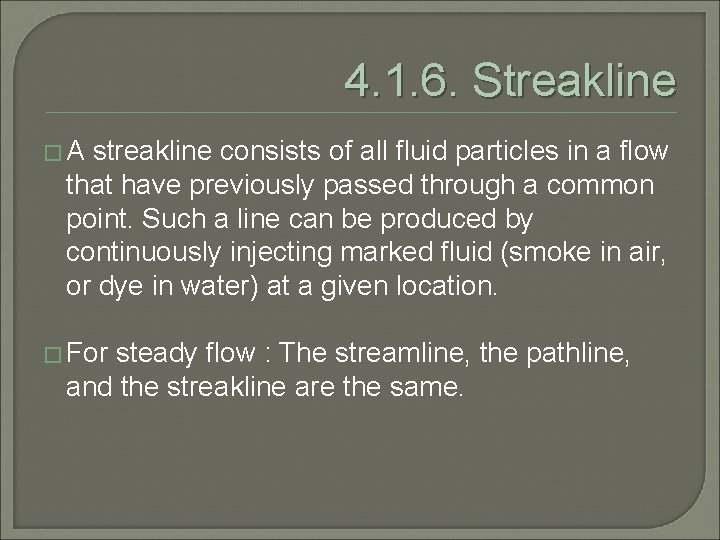 4. 1. 6. Streakline �A streakline consists of all fluid particles in a flow