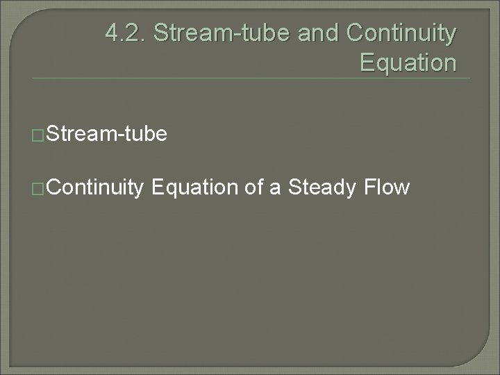 4. 2. Stream-tube and Continuity Equation �Stream-tube �Continuity Equation of a Steady Flow 