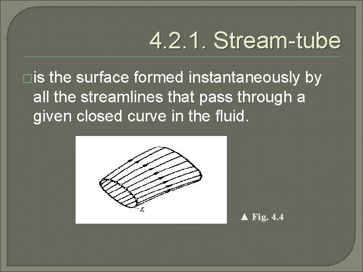 4. 2. 1. Stream-tube �is the surface formed instantaneously by all the streamlines that