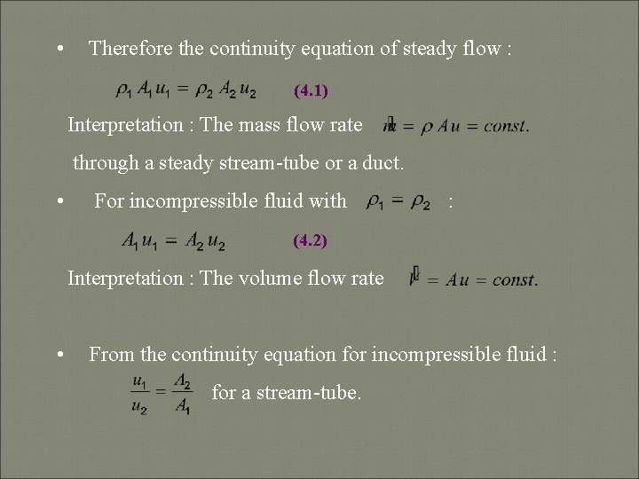  • Therefore the continuity equation of steady flow : (4. 1) Interpretation :