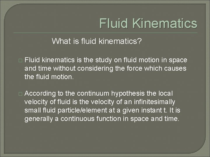 Fluid Kinematics What is fluid kinematics? � Fluid kinematics is the study on fluid