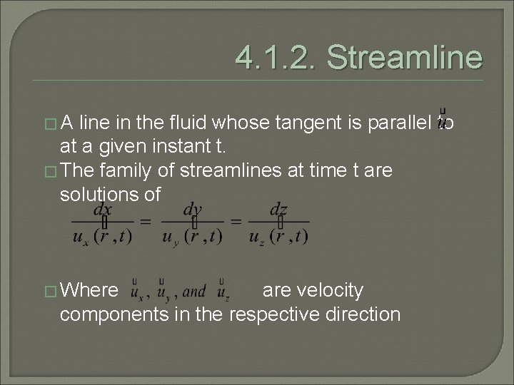 4. 1. 2. Streamline �A line in the fluid whose tangent is parallel to