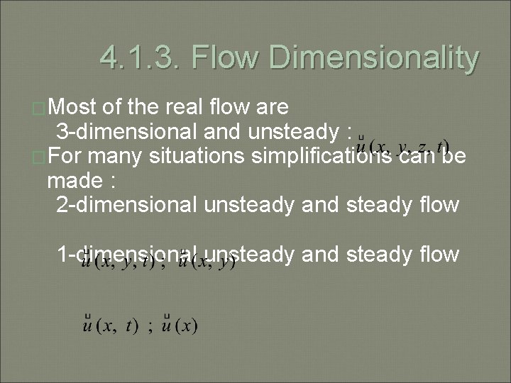4. 1. 3. Flow Dimensionality �Most of the real flow are 3 -dimensional and
