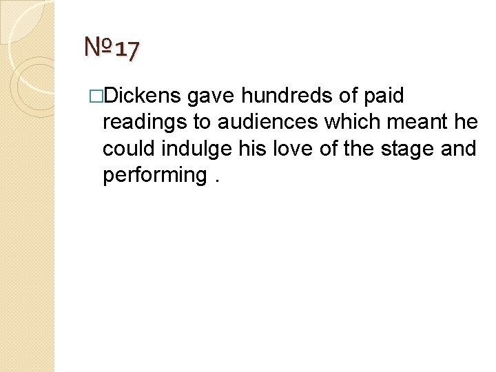 № 17 �Dickens gave hundreds of paid readings to audiences which meant he could