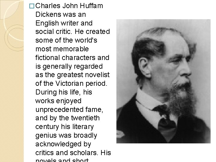 � Charles John Huffam Dickens was an English writer and social critic. He created