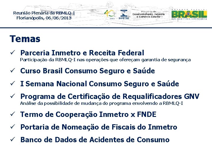 Reunião Plenária da RBMLQ-I Florianópolis, 06/06/2013 Temas ü Parceria Inmetro e Receita Federal Participação