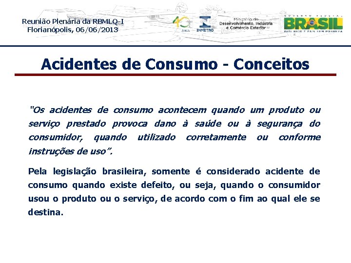 Reunião Plenária da RBMLQ-I Florianópolis, 06/06/2013 Acidentes de Consumo - Conceitos “Os acidentes de