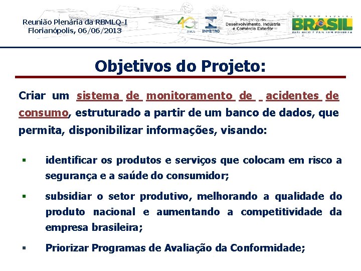 Reunião Plenária da RBMLQ-I Florianópolis, 06/06/2013 Objetivos do Projeto: Criar um sistema de monitoramento