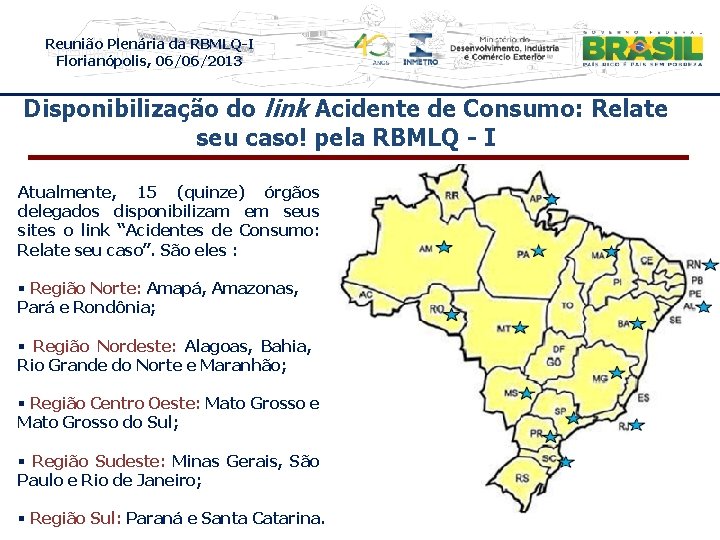 Reunião Plenária da RBMLQ-I Florianópolis, 06/06/2013 Disponibilização do link Acidente de Consumo: Relate seu