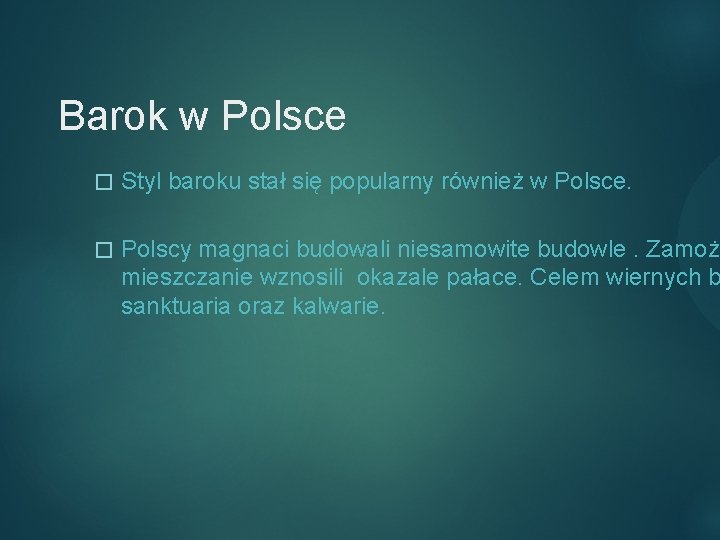 Barok w Polsce � Styl baroku stał się popularny również w Polsce. � Polscy