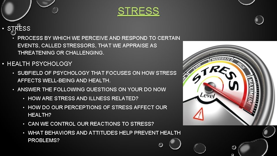 STRESS • PROCESS BY WHICH WE PERCEIVE AND RESPOND TO CERTAIN EVENTS, CALLED STRESSORS,