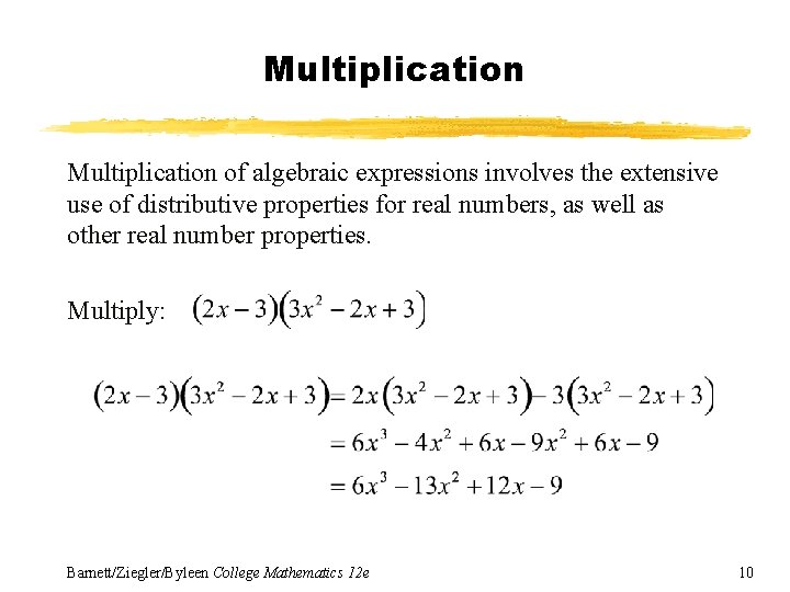 Multiplication of algebraic expressions involves the extensive use of distributive properties for real numbers,