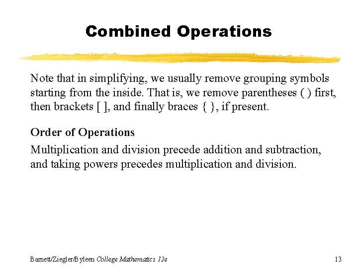 Combined Operations Note that in simplifying, we usually remove grouping symbols starting from the