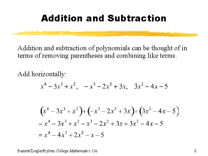 Addition and Subtraction Addition and subtraction of polynomials can be thought of in terms