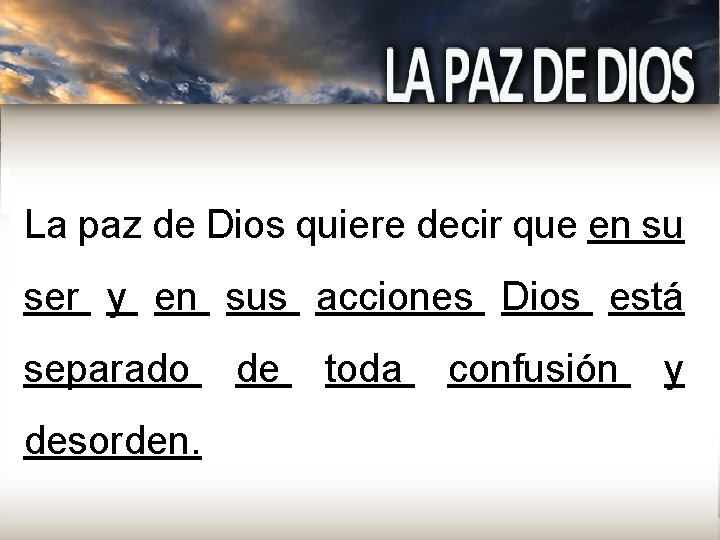 La paz de Dios quiere decir que en su ser y en sus acciones