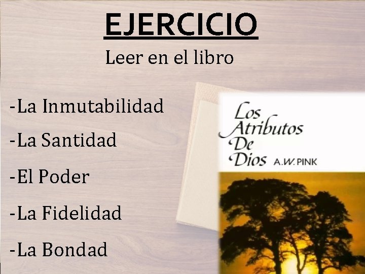 EJERCICIO Leer en el libro -La Inmutabilidad -La Santidad -El Poder -La Fidelidad -La