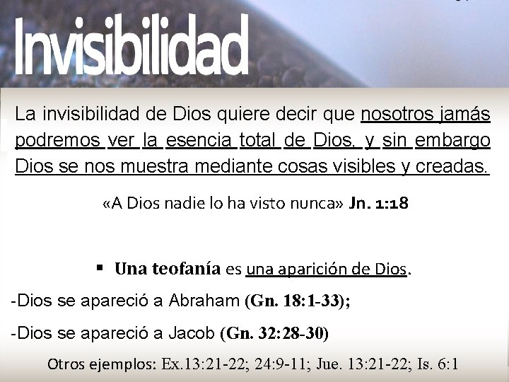 La invisibilidad de Dios quiere decir que nosotros jamás podremos ver la esencia total