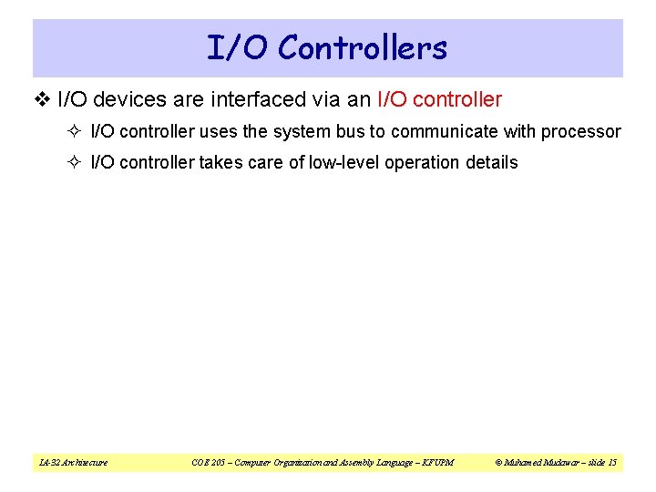 I/O Controllers v I/O devices are interfaced via an I/O controller ² I/O controller