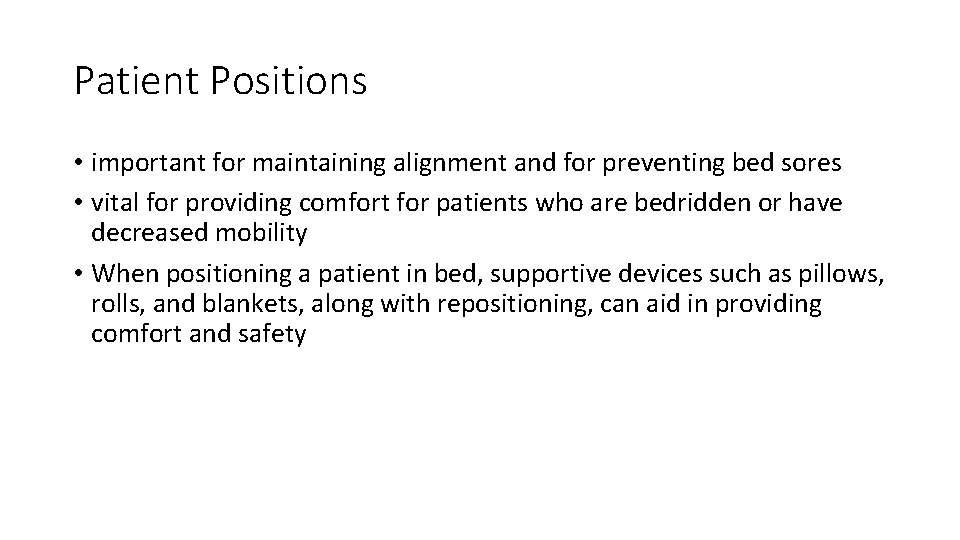 Patient Positions • important for maintaining alignment and for preventing bed sores • vital