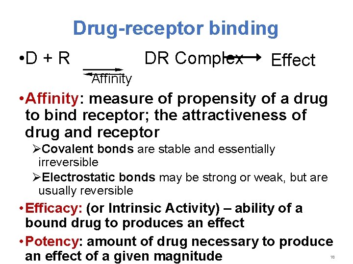 Drug-receptor binding • D + R DR Complex Effect Affinity • Affinity: measure of