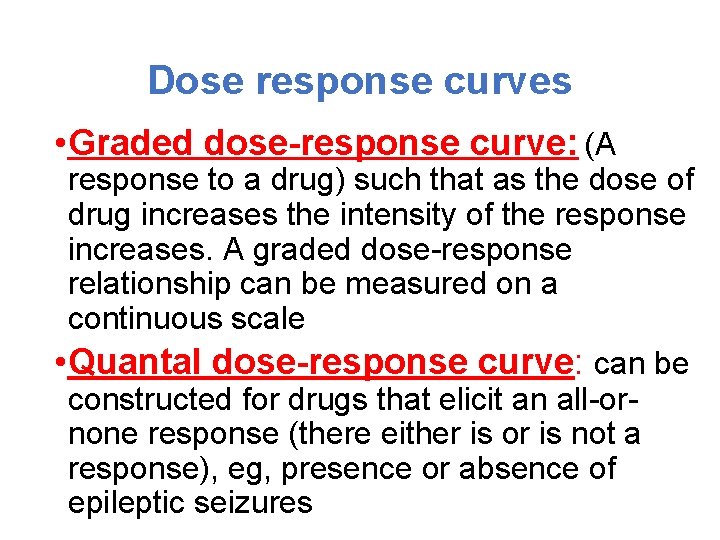 Dose response curves • Graded dose-response curve: (A response to a drug) such that