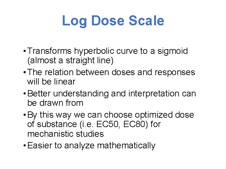 Log Dose Scale • Transforms hyperbolic curve to a sigmoid (almost a straight line)