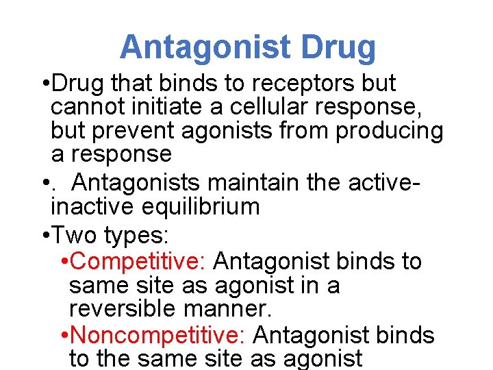 Antagonist Drug • Drug that binds to receptors but cannot initiate a cellular response,