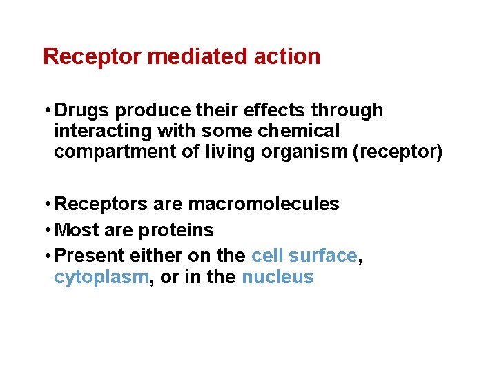 Receptor mediated action • Drugs produce their effects through interacting with some chemical compartment